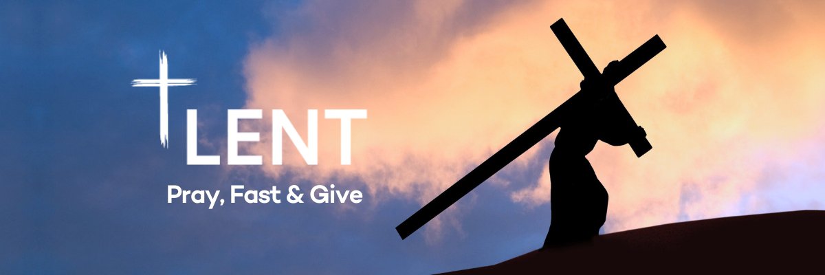 LENT - A time to Pray, Fast & Give